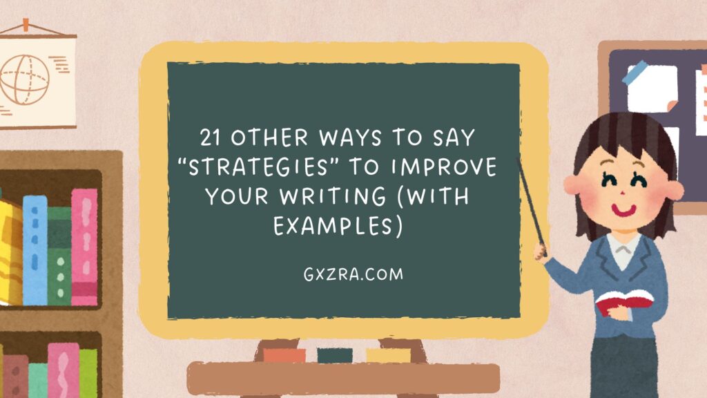 21 Other Ways to Say “Strategies” to Improve Your Writing (With Examples)