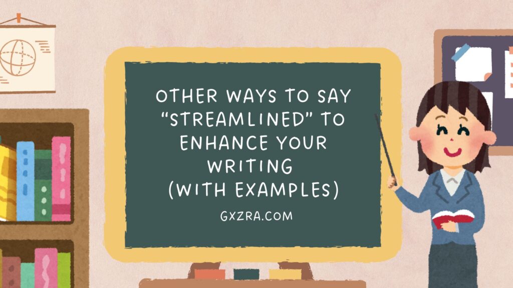 Other Ways to Say “Streamlined” to Enhance Your Writing (With Examples)
